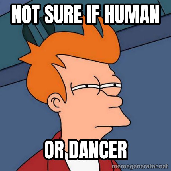 Futurama Fry meme: not sure if human / or dancer