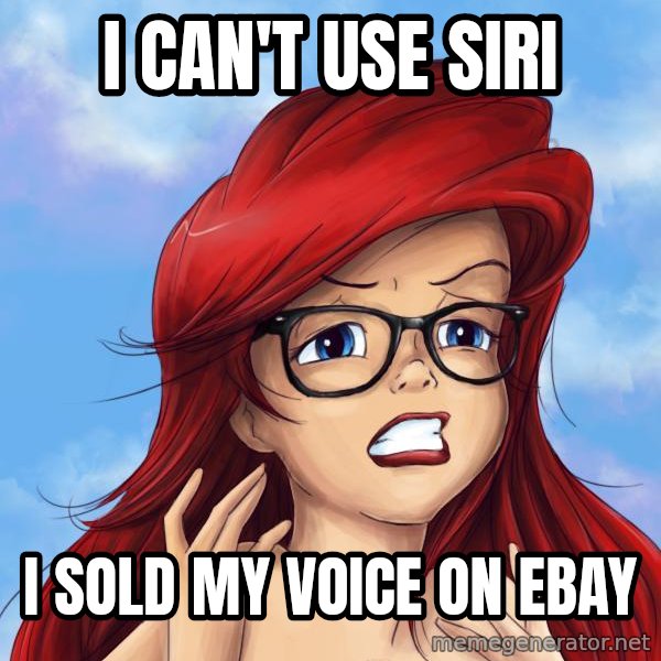 Hipster Ariel meme: I CAN'T USE SIRI / I SOLD MY VOICE ON EBAY