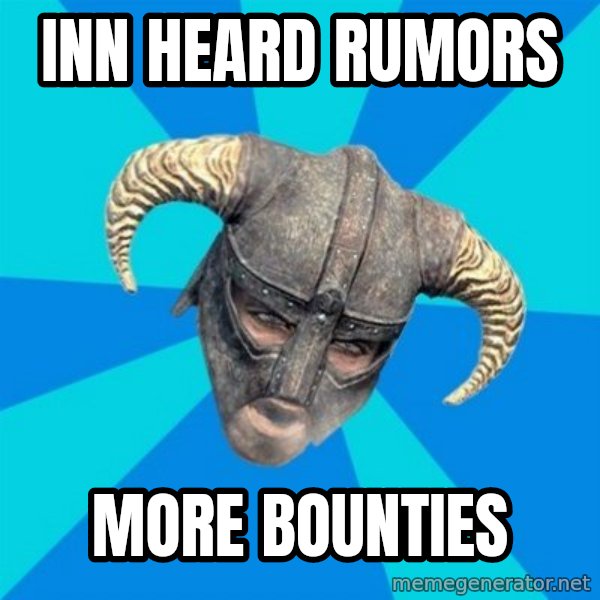 skyrim stan meme: INN HEARD RUMORS / MORE BOUNTIES