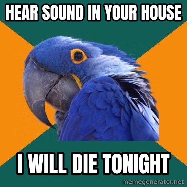 Paranoid Parrot meme: hear sound in your house / i will die tonight