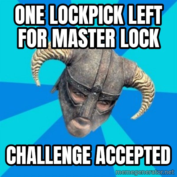 skyrim stan meme: one lockpick left for master lock / challenge accepted