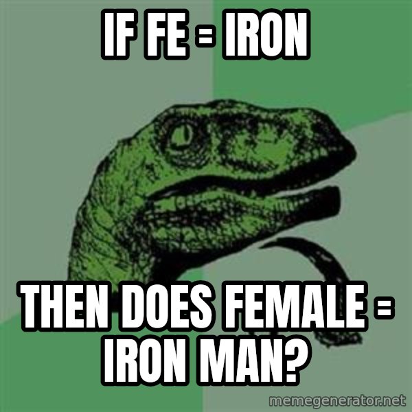 Philosoraptor meme: If fe = iron / then does female = iron man?