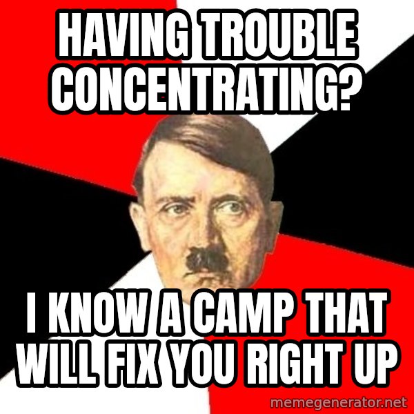 Advice Hitler meme: Having trouble concentrating? / I know a camp that will fix you right up