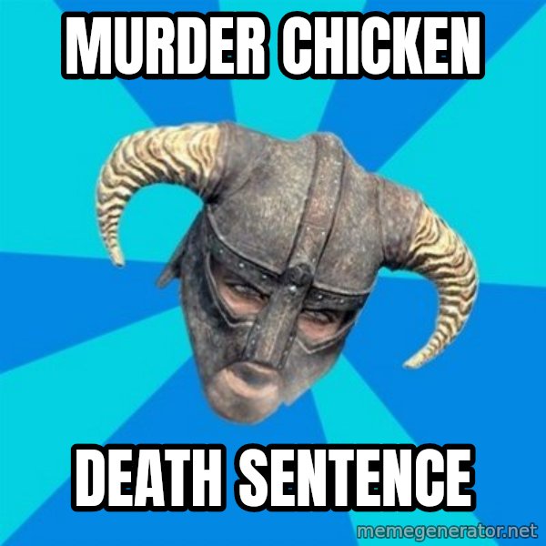 skyrim stan meme: murder chicken / death sentence