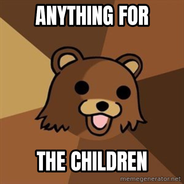 Pedobear meme: Anything for / the Children