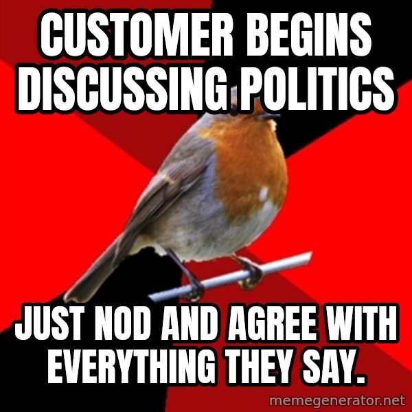 Retail Robin meme: Customer begins discussing politics / just nod and agree with everything they say.