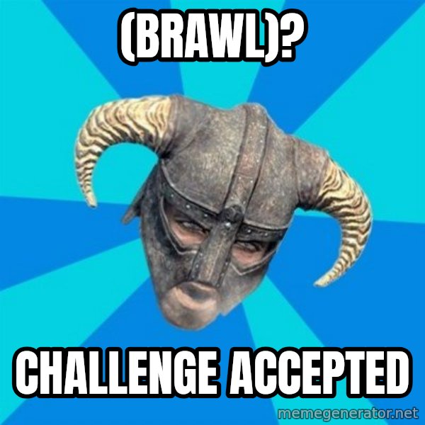 skyrim stan meme: (brawl)? / challenge accepted