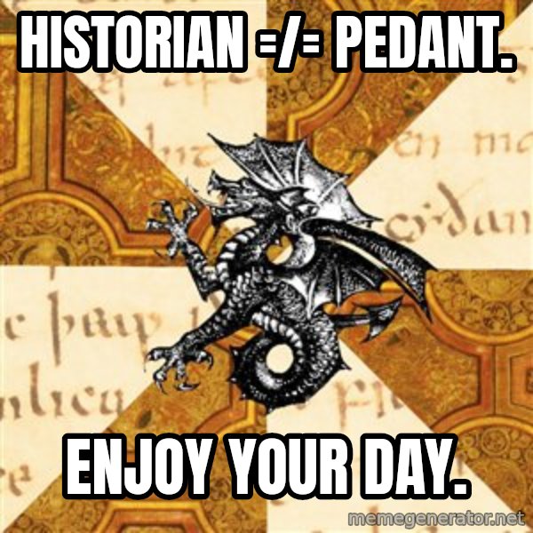 History Major Heraldic Beast meme: Historian =/= pedant. / enjoy your day.