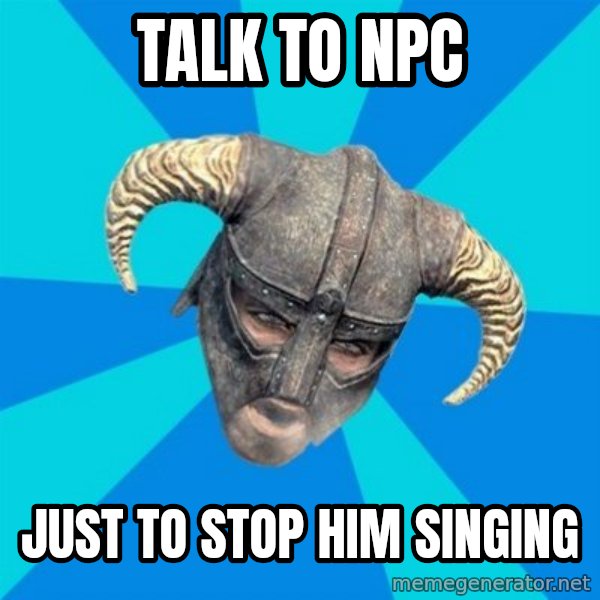 skyrim stan meme: talk to npc / just to stop him singing