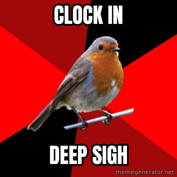 Retail Robin meme: clock in / deep sigh