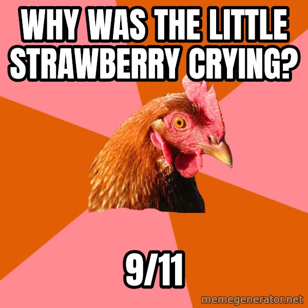 Anti Joke Chicken meme: Why was the little strawberry crying? / 9/11