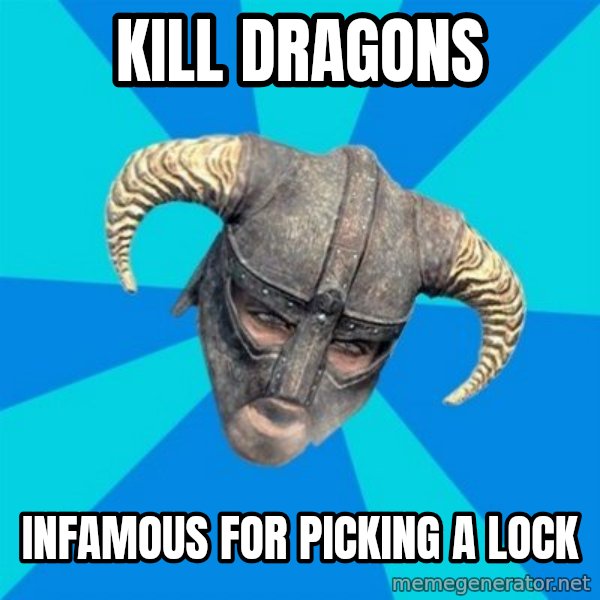 skyrim stan meme: kill dragons / infamous for picking a lock