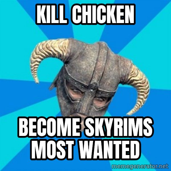 skyrim stan meme: Kill Chicken / Become Skyrims most wanted