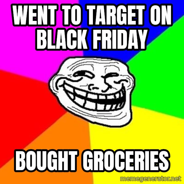 Trollface meme: Went to Target on Black Friday / Bought Groceries