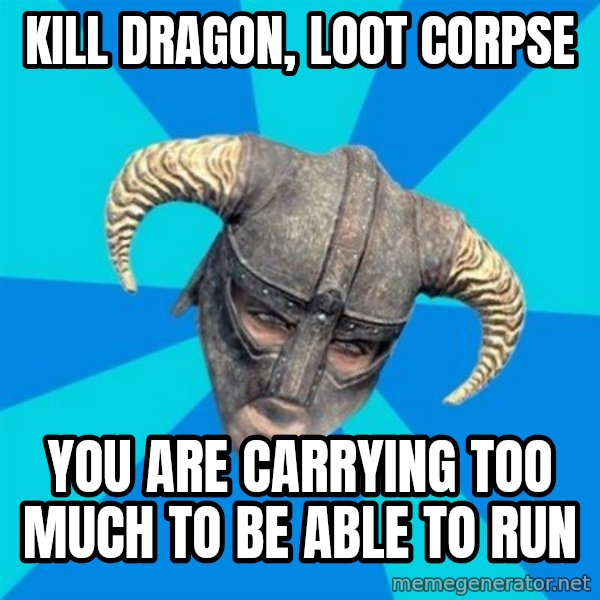skyrim stan meme: kill dragon, loot corpse / you are carrying too much to be able to run