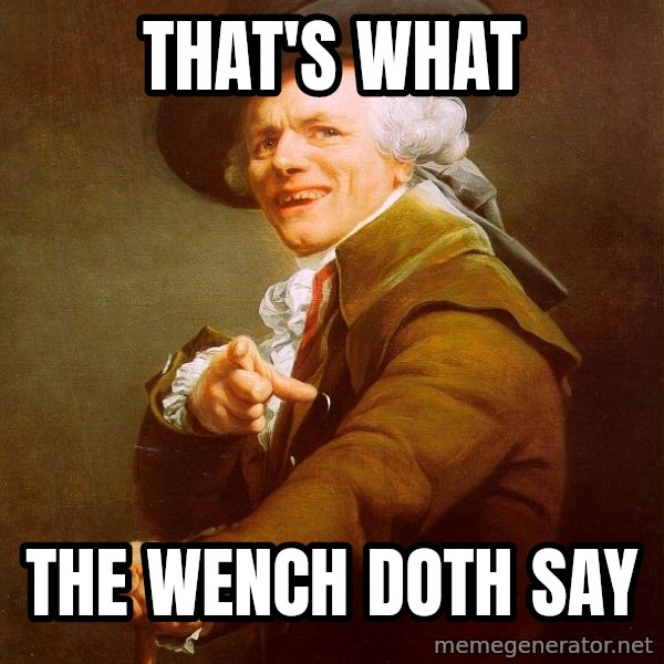 Joseph Ducreux meme: that's what / the wench doth say