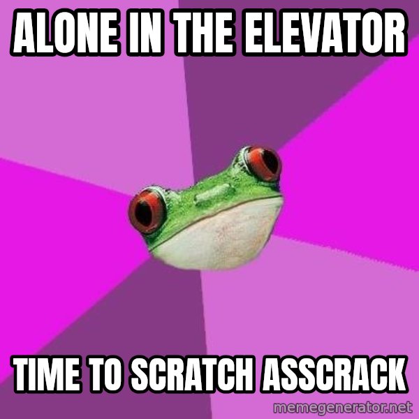 Foul Bachelorette Frog meme: alone in the elevator / time to scratch asscrack