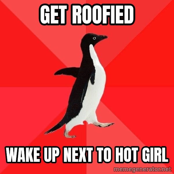 Socially Awesome Penguin meme: get Roofied / wake up next to Hot Girl