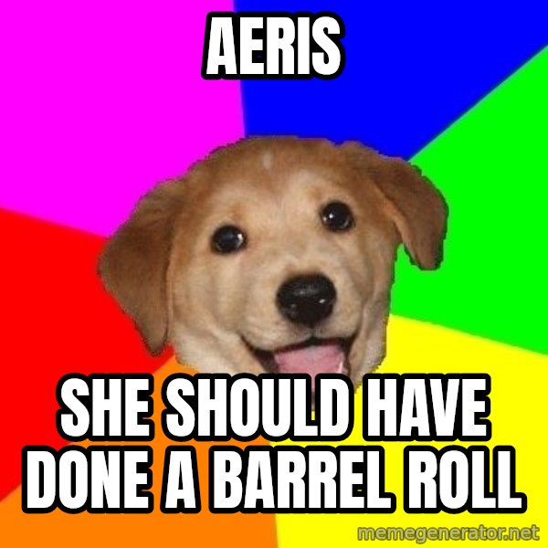 Advice Dog meme: Aeris / She should have done a barrel roll