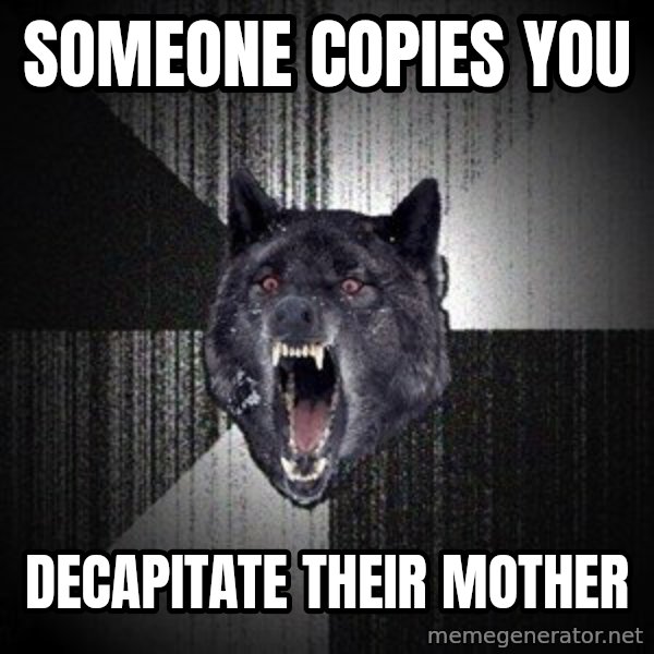Insanity Wolf meme: Someone copies you / decapitate their mother