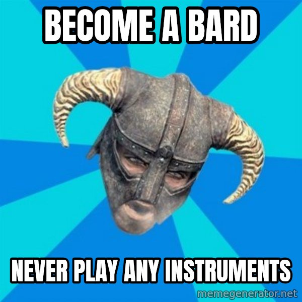 skyrim stan meme: become a bard / never play any instruments