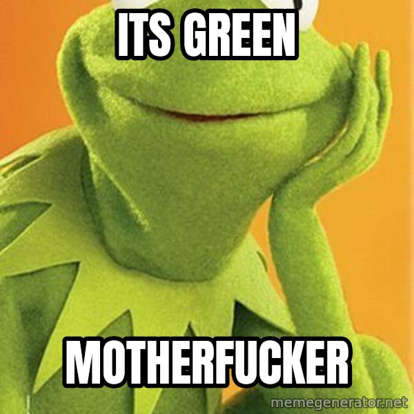 Kermit the frog meme: Its green / Motherfucker