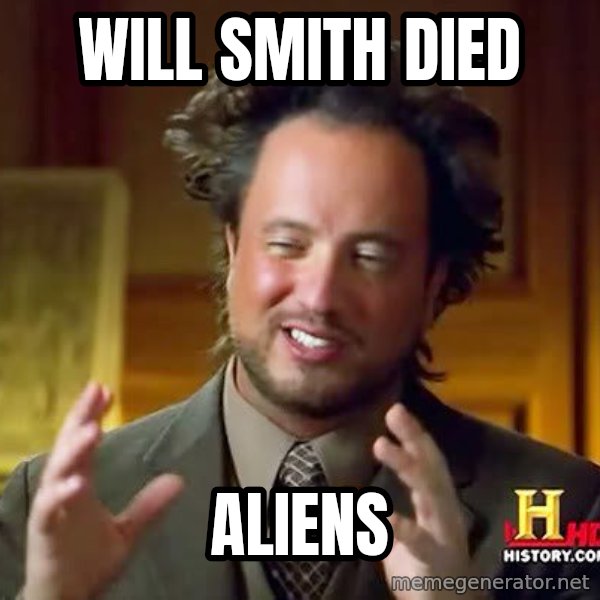 Ancient Aliens meme: Will Smith Died / aliens