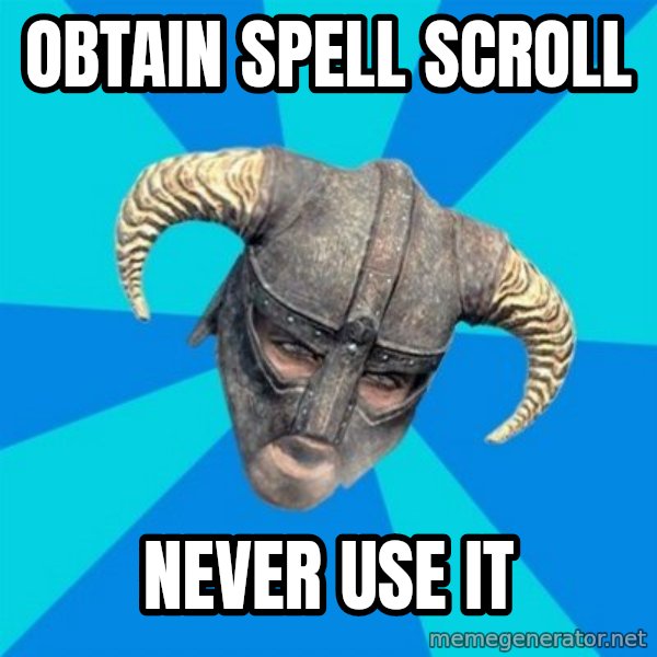 skyrim stan meme: Obtain Spell Scroll / Never Use It