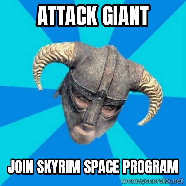 skyrim stan meme: Attack Giant / Join Skyrim Space Program