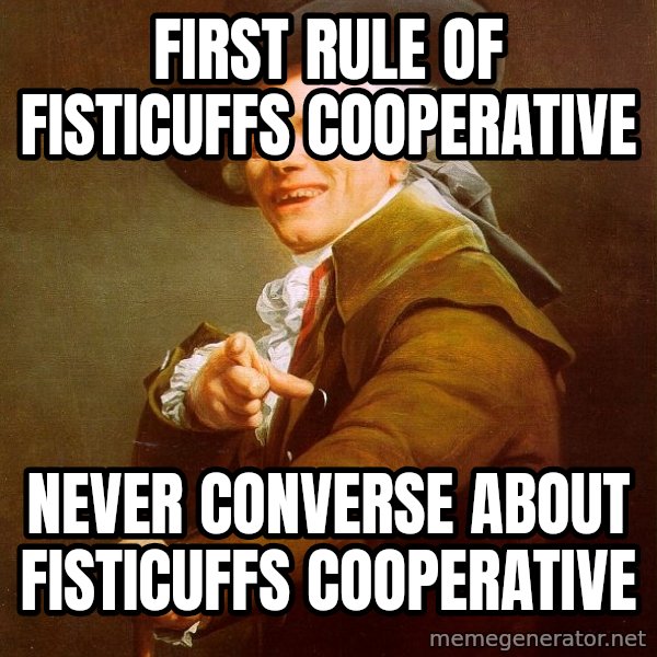 Joseph Ducreux meme: First Rule of Fisticuffs cooperative / Never converse about Fisticuffs cooperative