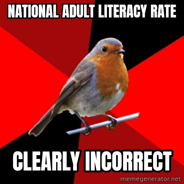 Retail Robin meme: national adult literacy rate / clearly incorrect