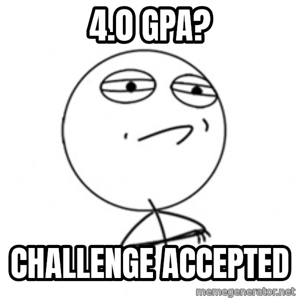 Challenge Accepted meme: 4.0 GPA? / CHALLENGE ACCEPTED