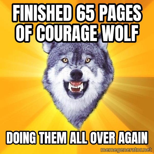 Courage Wolf meme: FINISHED 65 PAGES OF COURAGE WOLF / DOING THEM ALL OVER AGAIN