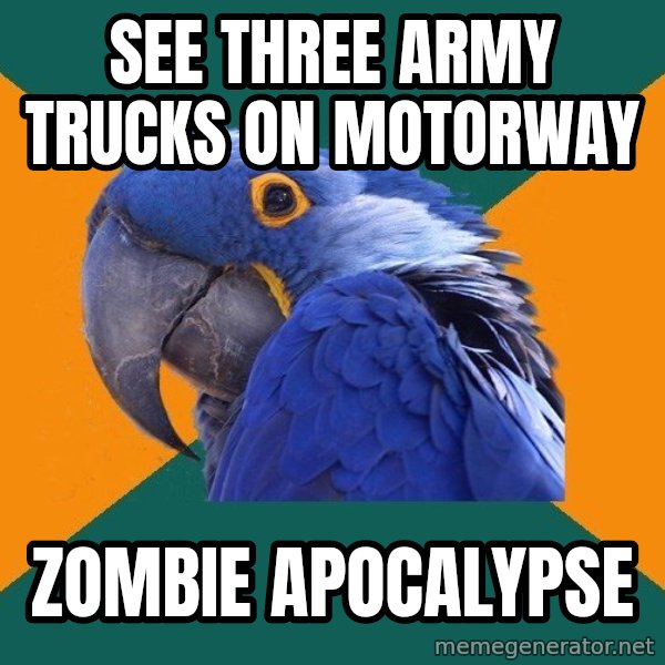 Paranoid Parrot meme: See three army trucks on motorway / zombie apocalypse