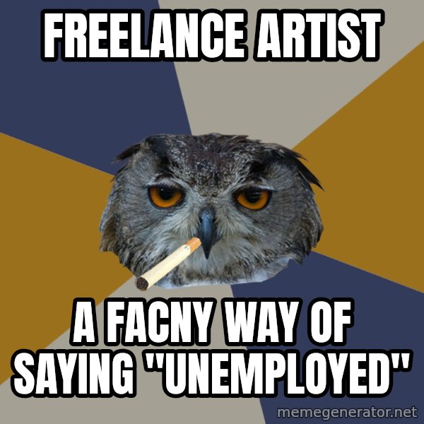 Art Student Owl meme: Freelance artist / A facny way of saying "unemployed"