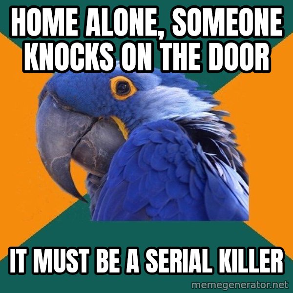 Paranoid Parrot meme: Home alone, someone knocks on the door / it must be a serial killer