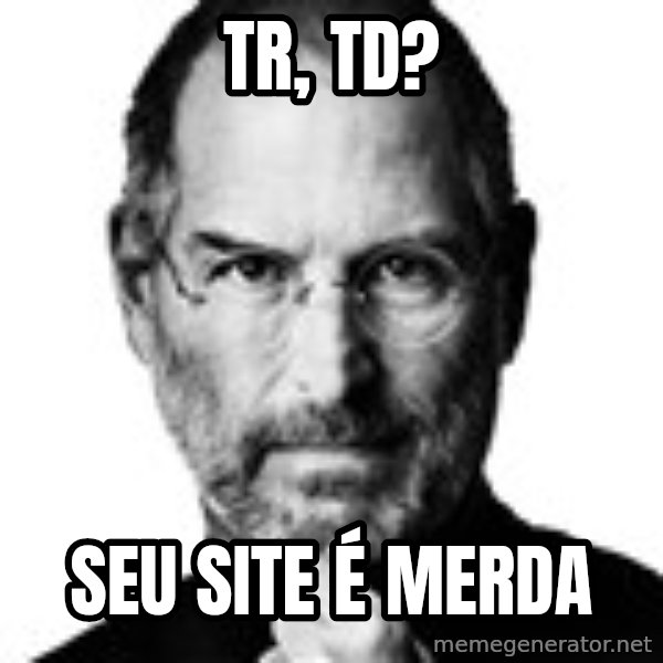 Scumbag Steve Jobs meme: tr, td? / seu site é merda