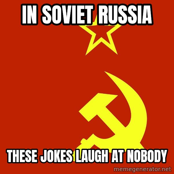 In Soviet Russia meme: in soviet russia / THESE jokes laugh at nobody