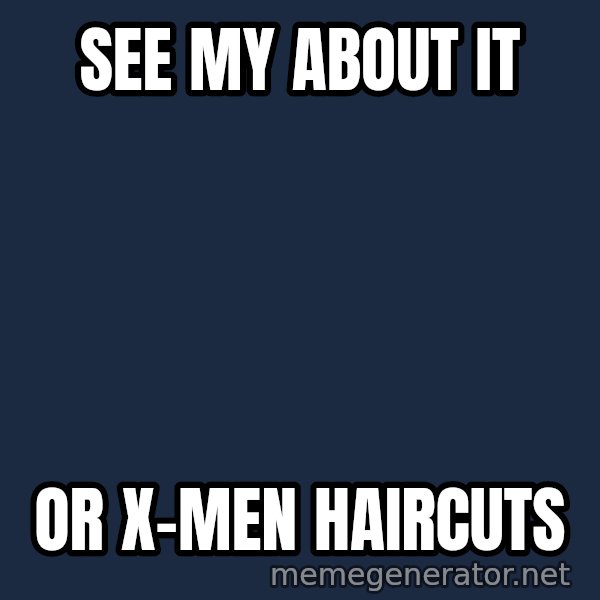 Wolverine meme: see my about it / or x-men haircuts