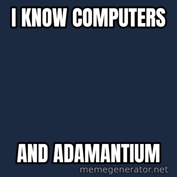 Wolverine meme: i know computers / and adamantium