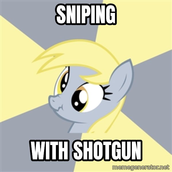 Badvice Derpy meme: sniping / with shotgun