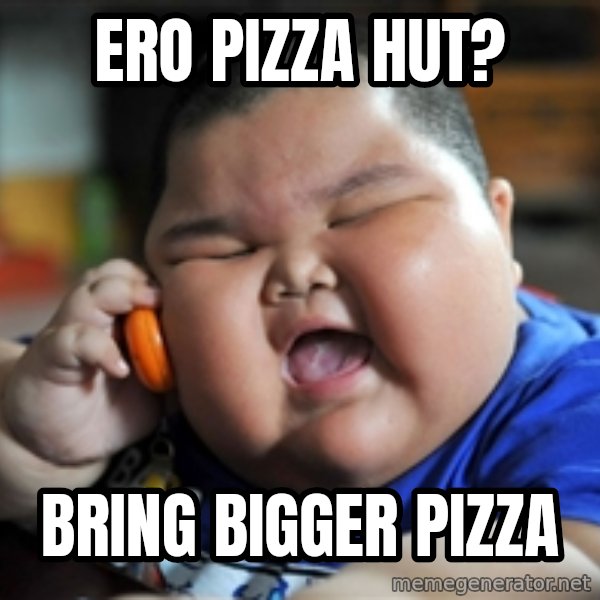 Fat Asian Kid meme: ero pizza hut? / Bring bigger pizza