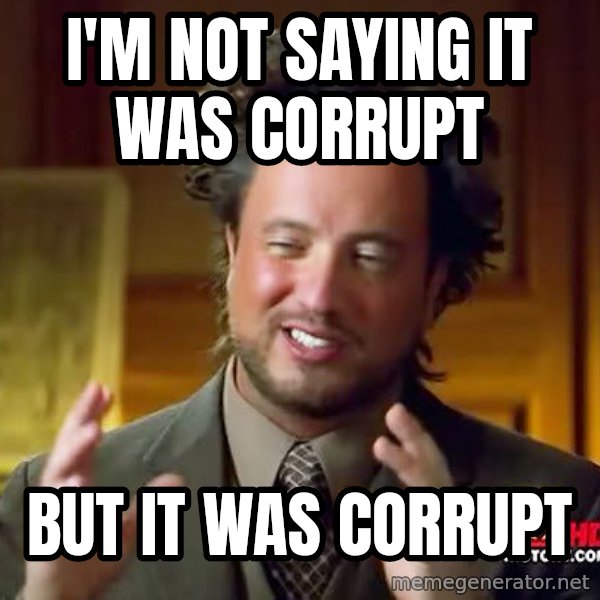 Ancient Aliens meme: I'm not saying it was corrupt / but it was corrupt