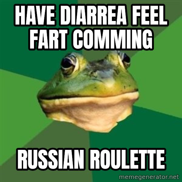 Foul Bachelor Frog meme: have diarrea feel fart comming / russian roulette