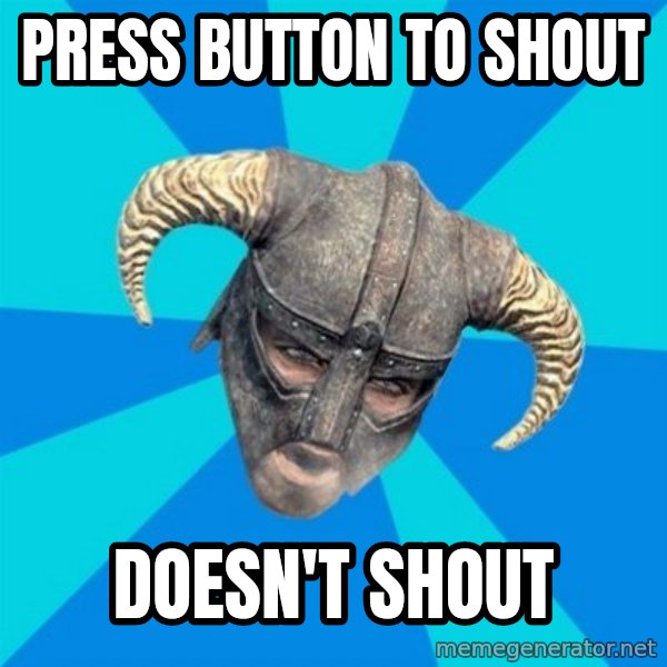 skyrim stan meme: Press button to shout / DOESN'T shout