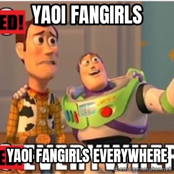 X, X Everywhere  meme: Yaoi fangirls / Yaoi Fangirls Everywhere