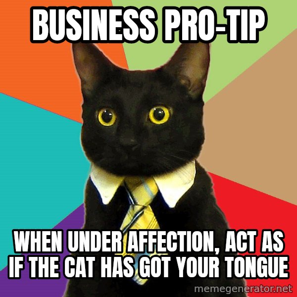 Business Cat meme: business pro-tip / when under affection, act as if the cat has got your tongue