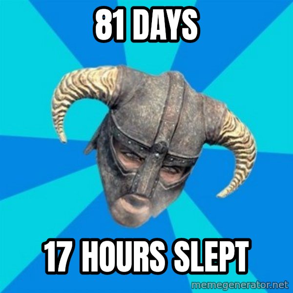 skyrim stan meme: 81 days / 17 hours slept