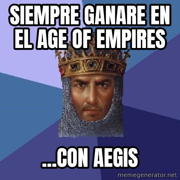 Age Of Empires meme: siempre ganare en el age of empires / ...con aegis