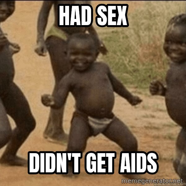 Third World Success meme: Had sex / didn't get aids